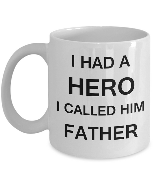 Sympathy gifts for loss of father - I Had a Hero I called him Father - White Porcelain Coffee Cup,Premium 11 oz Funny Mugs White coffee cup Gifts Ideas