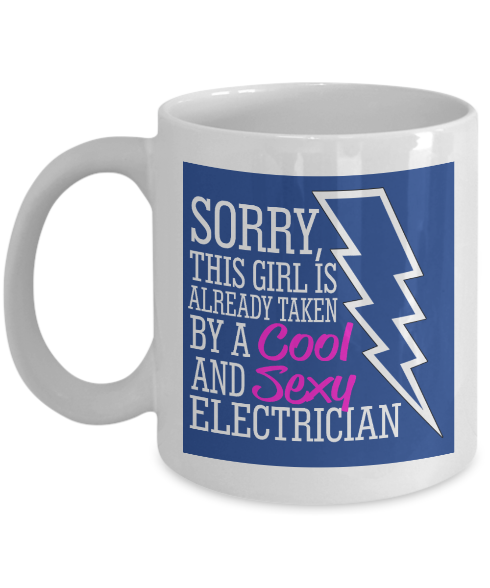 Electrician Gift Idea Coffee Mug, Sorry, This Girl Is Already Taken By A Cool And Sexy Electrician-White Porcelain Coffee Mug 11 For Girlfriend, Electrician, Electrical Engineer, Wire Men