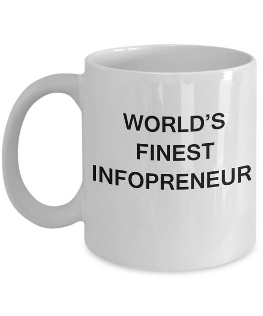 World's Finest Infopreneur - Gifts For Infopreneur - White coffee mugs 11 oz