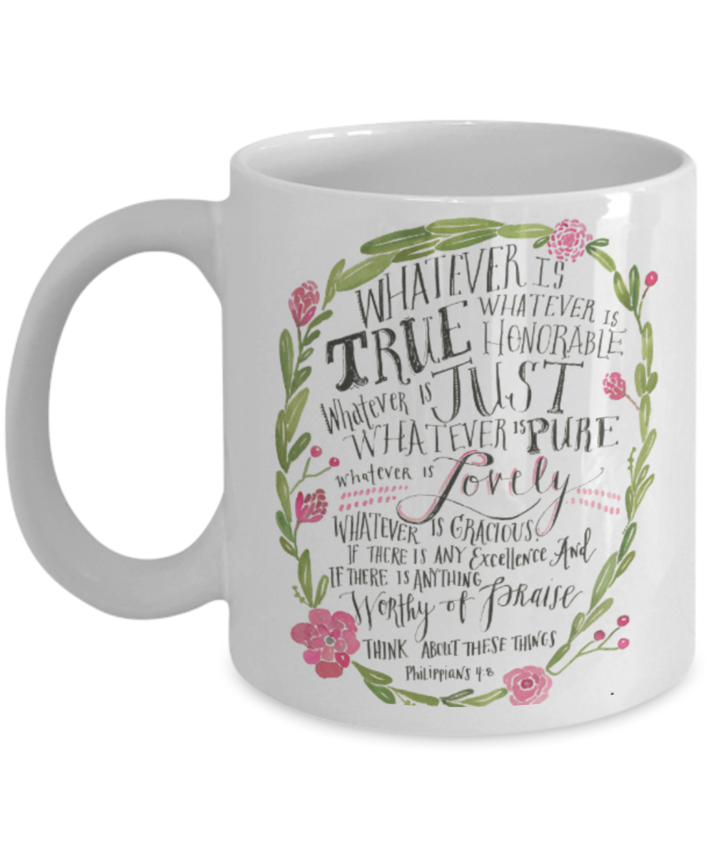 Scripture mugs for women , Whatever is true - White Coffee Mug Tea Cup 11 oz Gift