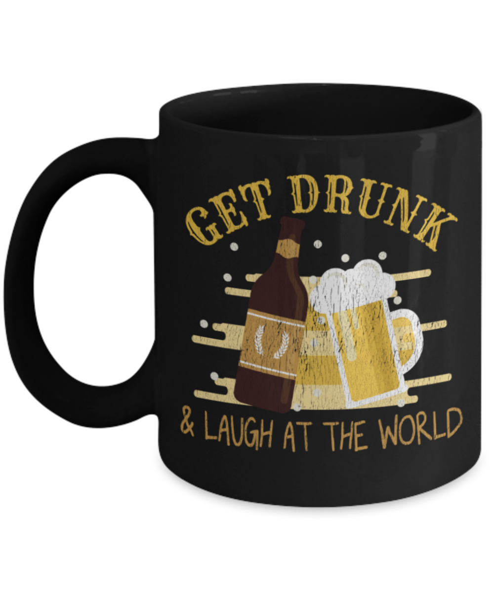 Drinking Lovers Mugs, Get drunk and laugh at the world - Funny Black Porcelain Coffee 11 oz