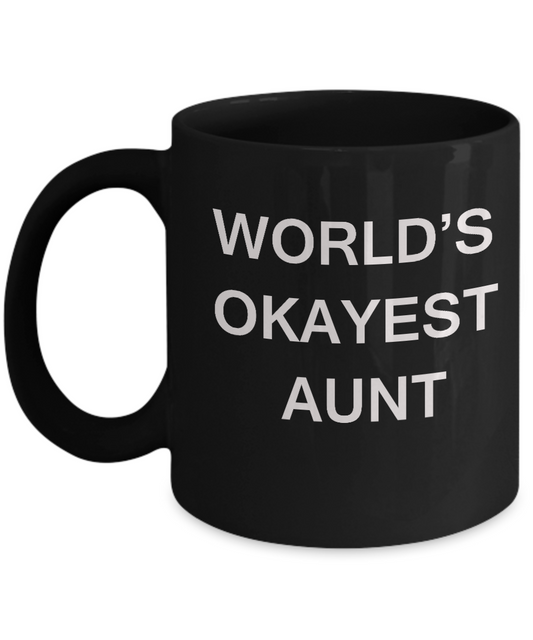 Funny Mug, Gifts For Aunties  - World's Okayest AUNT -Black coffee mugs 11 oz