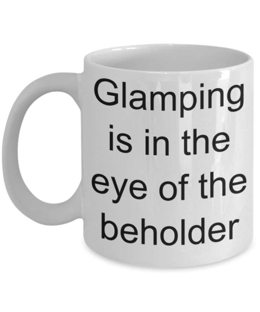Glamping lovers gifts mugs, Glamping is in the eye of the beholder - Funny White Porcelain Coffee Mug Cute Ceramic Cup 11 oz