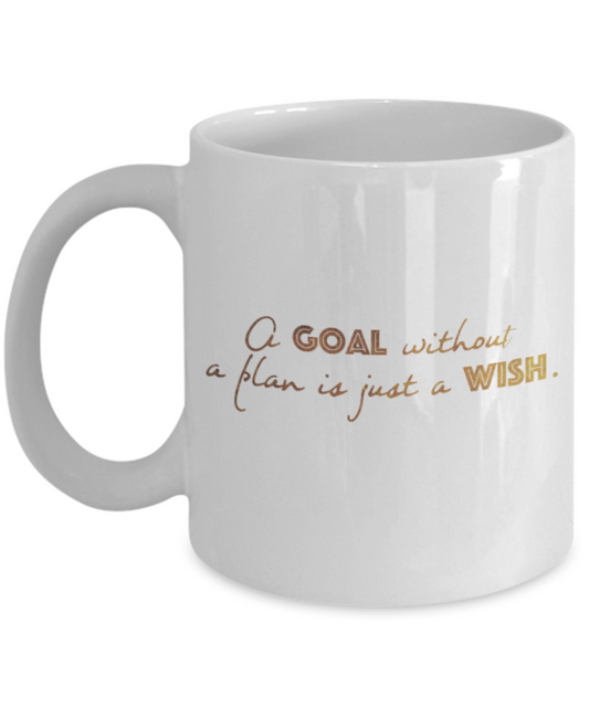 Positive mugs , Goal without a plan is just a wish - White Coffee Mug Tea Cup 11 oz Gift