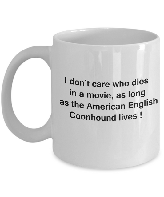 I Don't Care Who Dies, As Long As American English Coonhound Lives White coffee mugs 11 oz