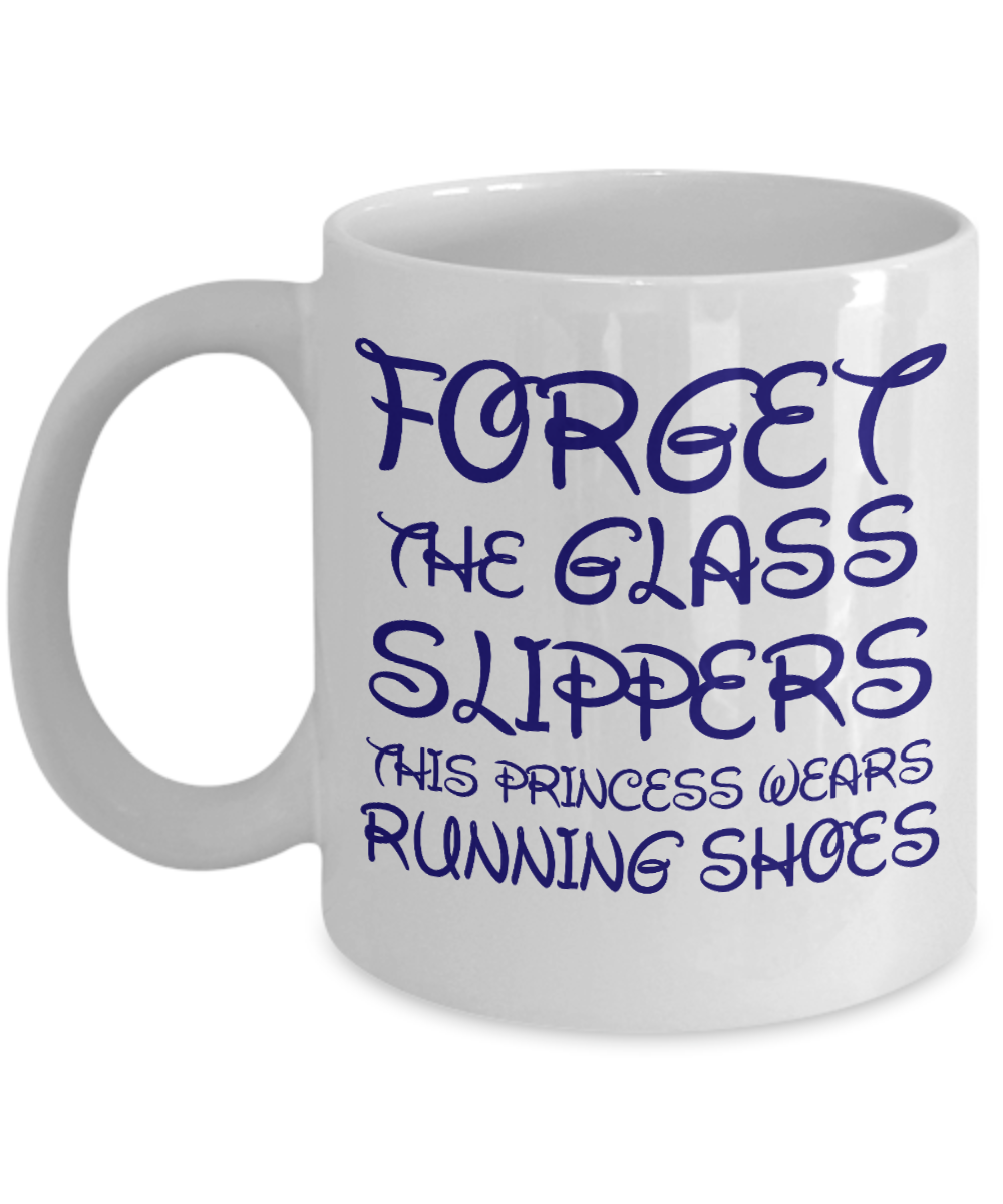 Cute Princess Coffee Mug, Forget The Glass Slippers This Princess Wears Running Shoes-White Porcelain Coffee Mug 11 oz