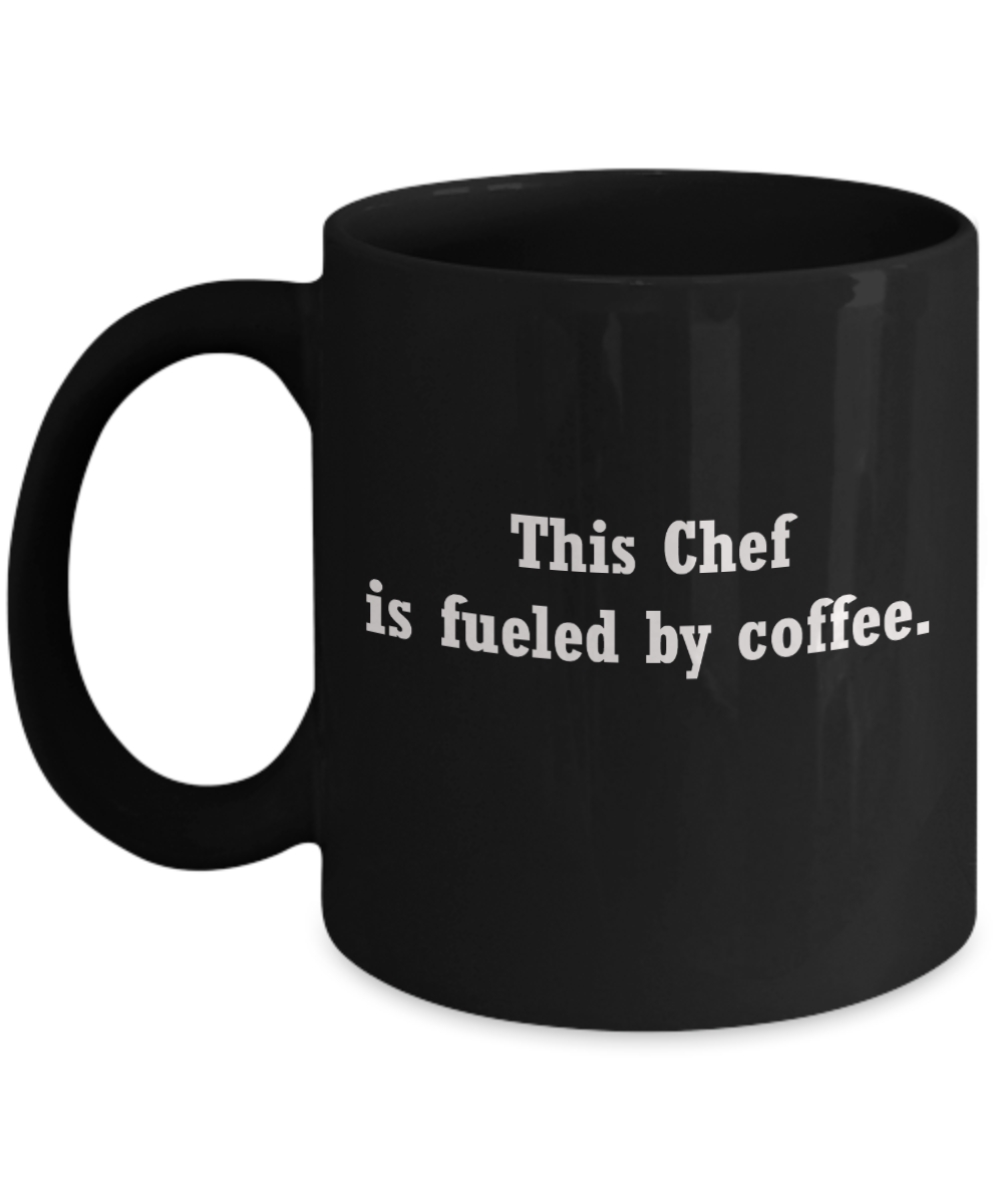 Chef Coffee mug fueled by coffee -Funny Christmas Gifts -Black coffee mugs 11 oz