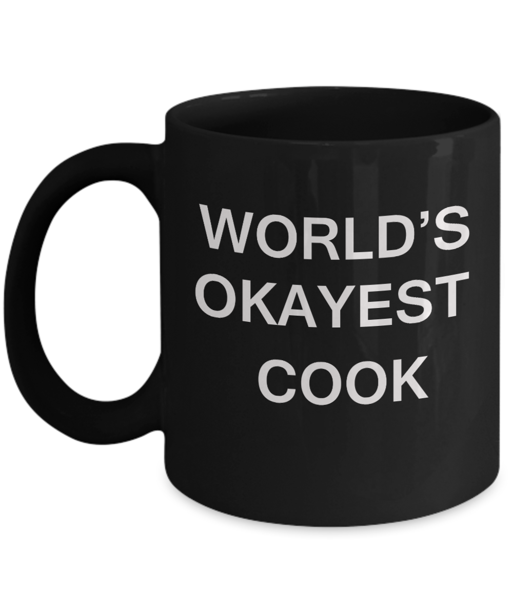 World's Okayest Cook - Porcelain Black Funny Coffee Mug & Coffee Cup Gifts 11 OZ - Funny Inspirational and sarcasm, Gifts Ideas