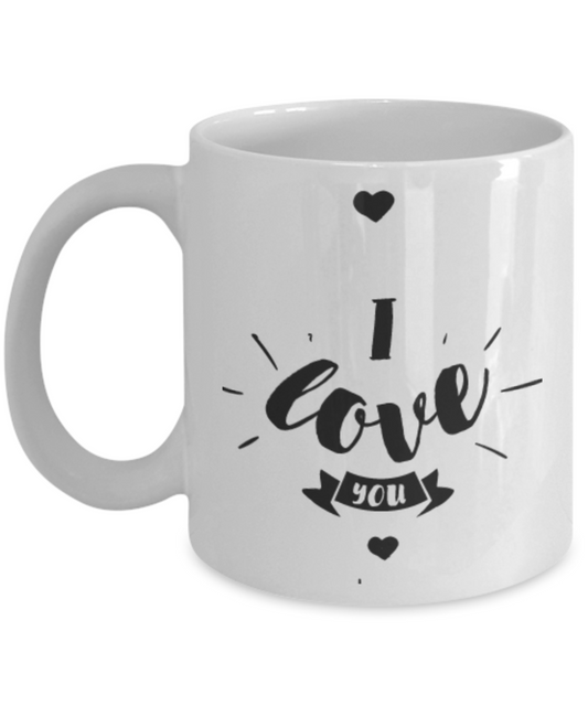 I Love You 11oz Coffee Mug - White Ceramic Cup- Great for White coffee mugs 11 oz