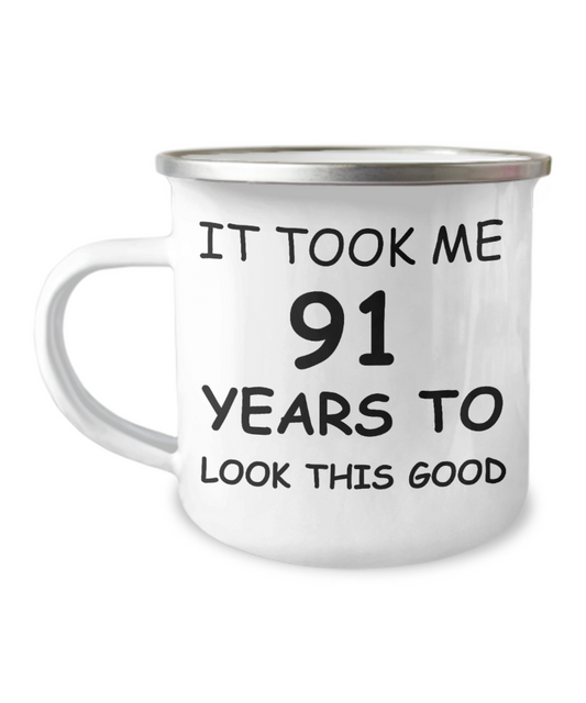 91st birthday Mug for men/women- It took me 91 years to look this good -Premium 12 Oz Stainless Steel Enamel Finish White Camper Coffee Mug