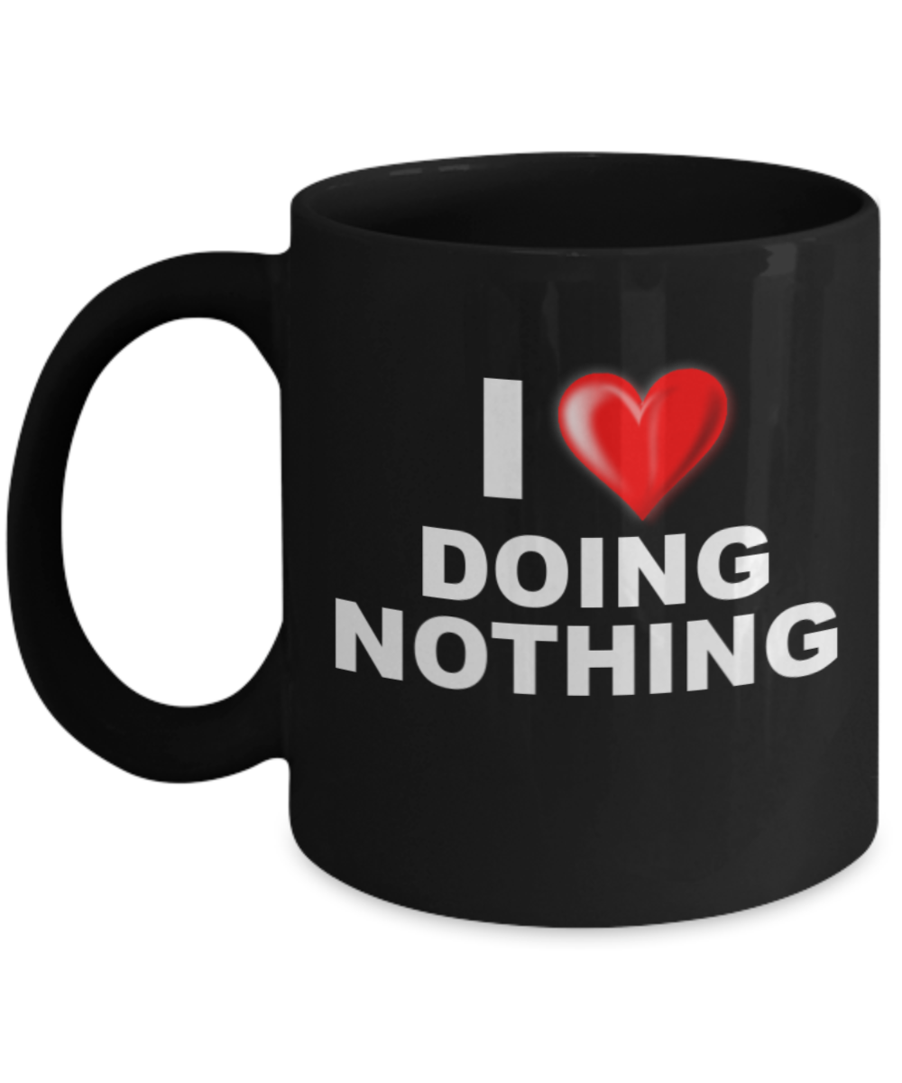 Mr lazy mug, I Love doing Nothing - - Black Porcelain Coffee 11 oz