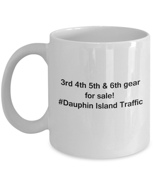 3rd 4th 5th & 6th Gear for Sale! Dauphin Island Traffic White mugs for Car lovers & drivers 11 oz