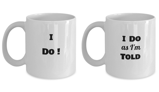 I Do!and I Do What She Say's Coffee Cup, Best Motivational And Inspirational White coffee mugs 11 oz