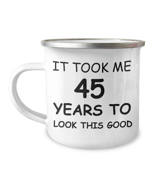 45th Birthday Gift Camper Coffee Mug, It Took Me 45 Years To Look This Good-12 Oz Stainless Steel Enamel Finish White Camper Coffee Mug