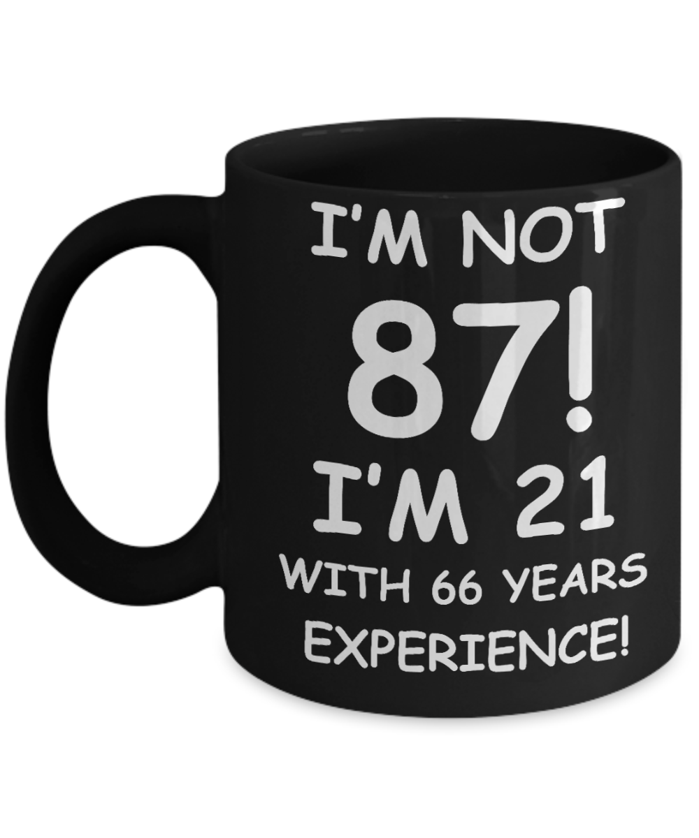 87th birthday mug gifts , I'm not 87, I'm 21 with 66 Years Experience - Black Coffee Mug Tea Cup 11 oz Gift