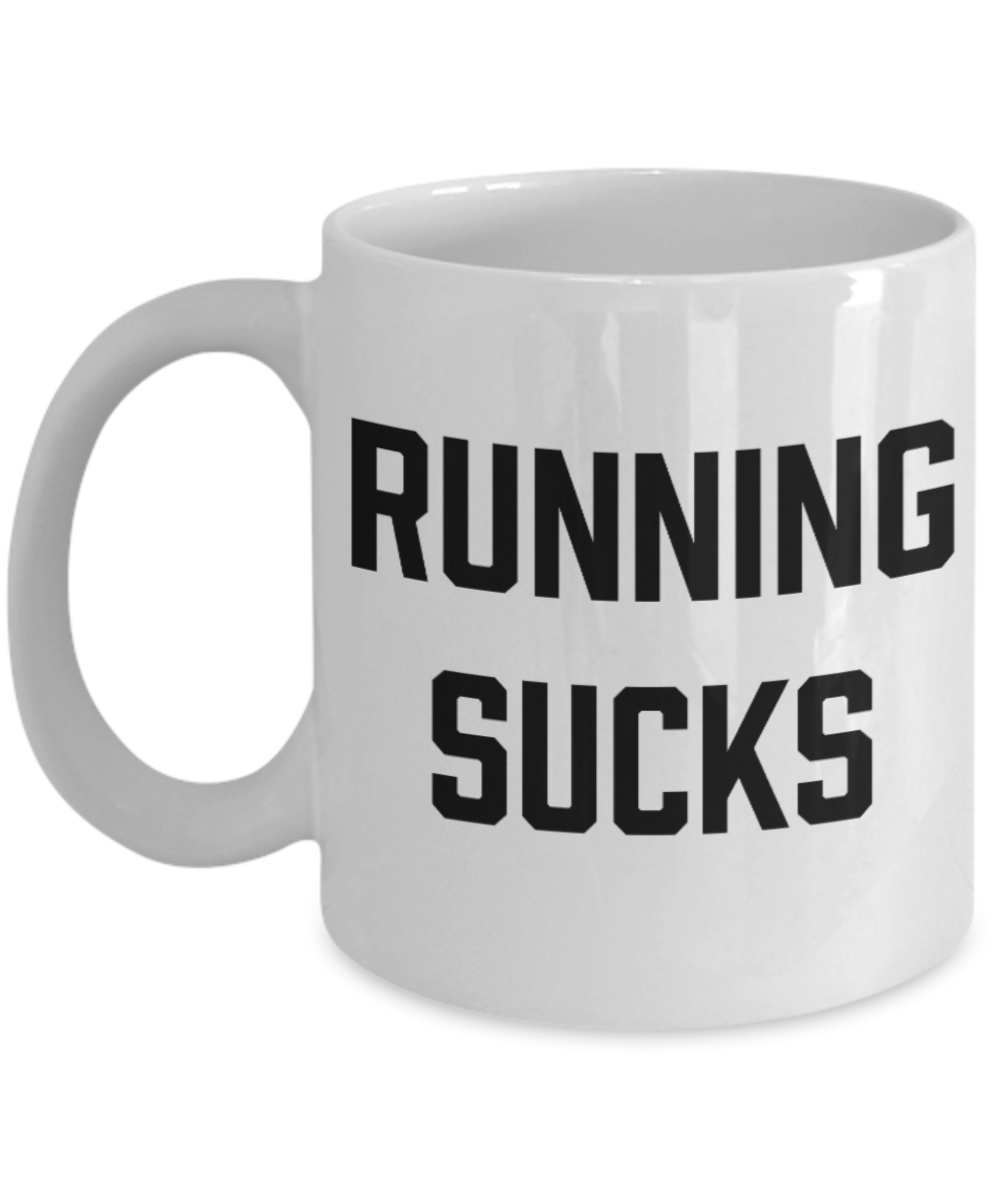 Fitness Lovers mugs , Running sucks - White Coffee Mug Porcelain Tea Cup 11 oz - Great Gift