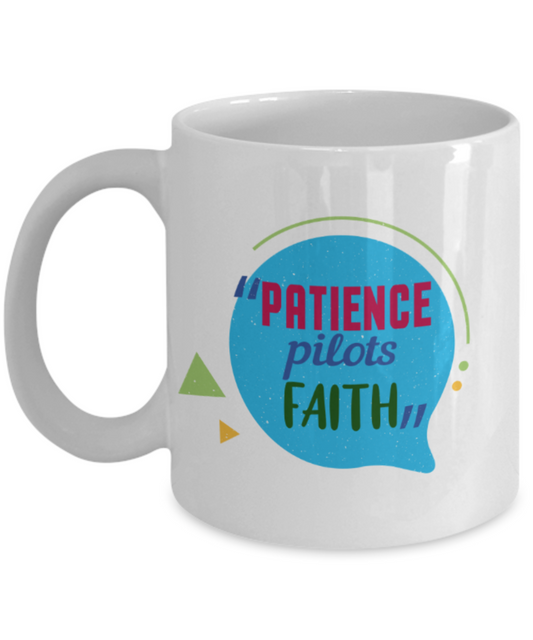 Patience pilots faith - Funny White Porcelain Coffee 11 oz