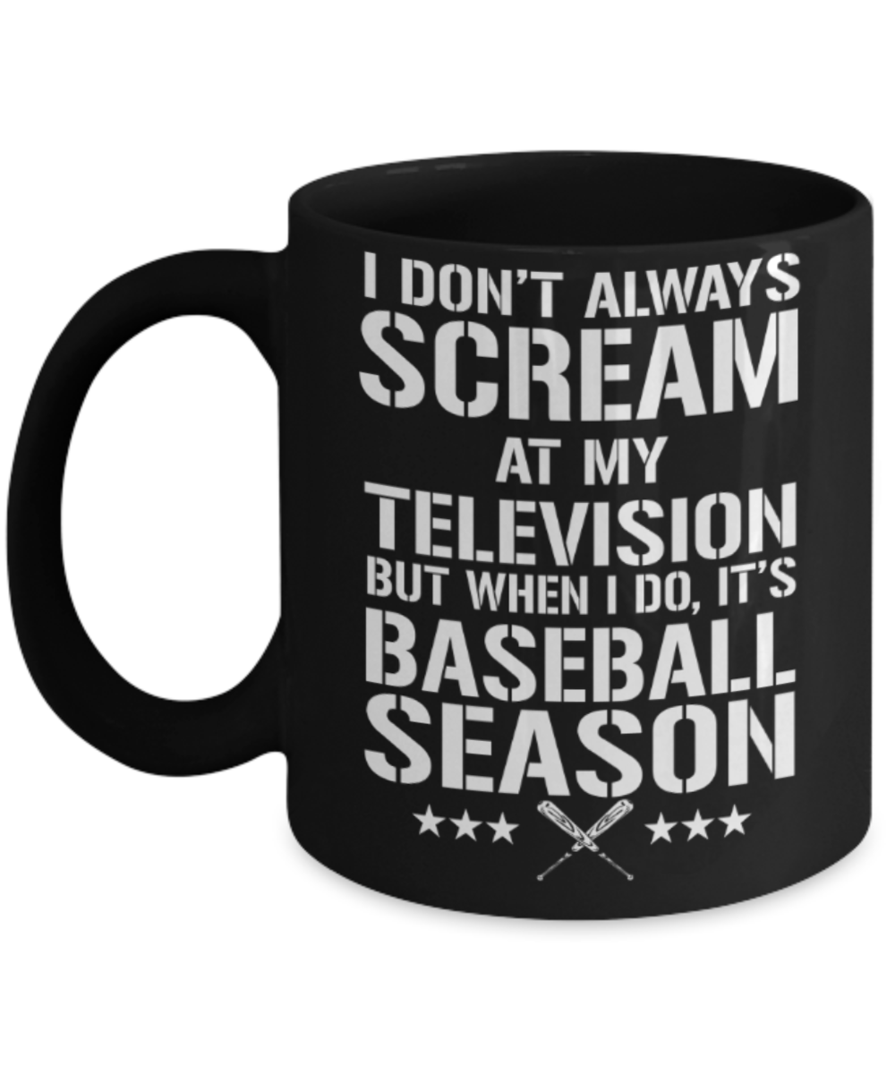 Baseball lovers mugs, I scream at my Television when it is Baseball season - Funny Black Porcelain Coffee 11 oz