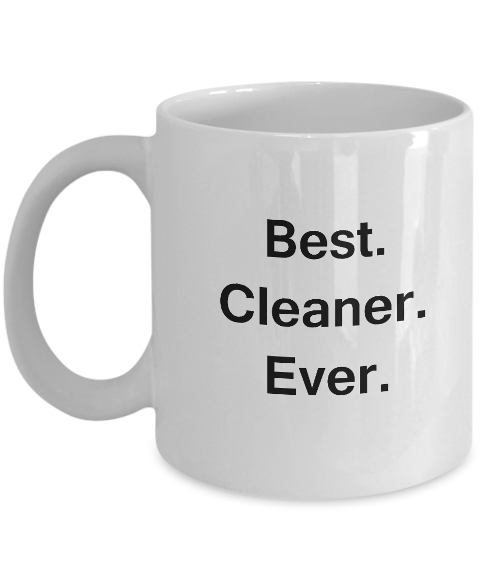 Best Cleaner Ever White Mugs - Funny Valentine Coffee Mugs - Funny White coffee mugs 11 oz