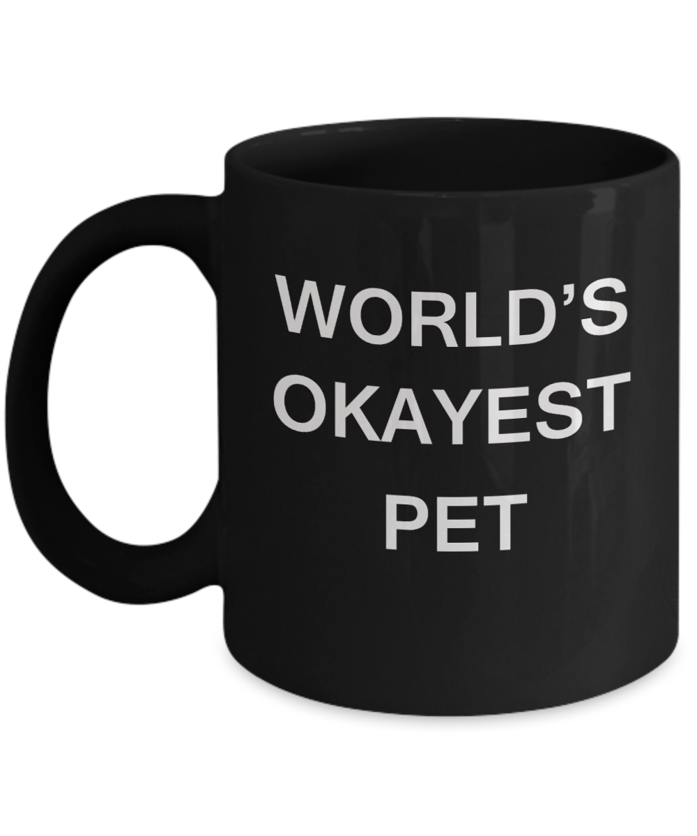 World's Okayest Pet - Black Porcelain Coffee Cup,Premium 11 oz Funny Mugs Black coffee cup Gifts Ideas