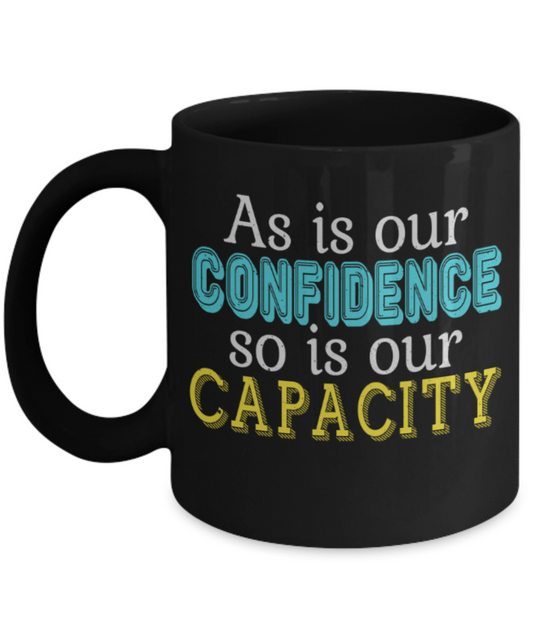 As in our confidence So is our capacity - Funny Black Porcelain Coffee 11 oz
