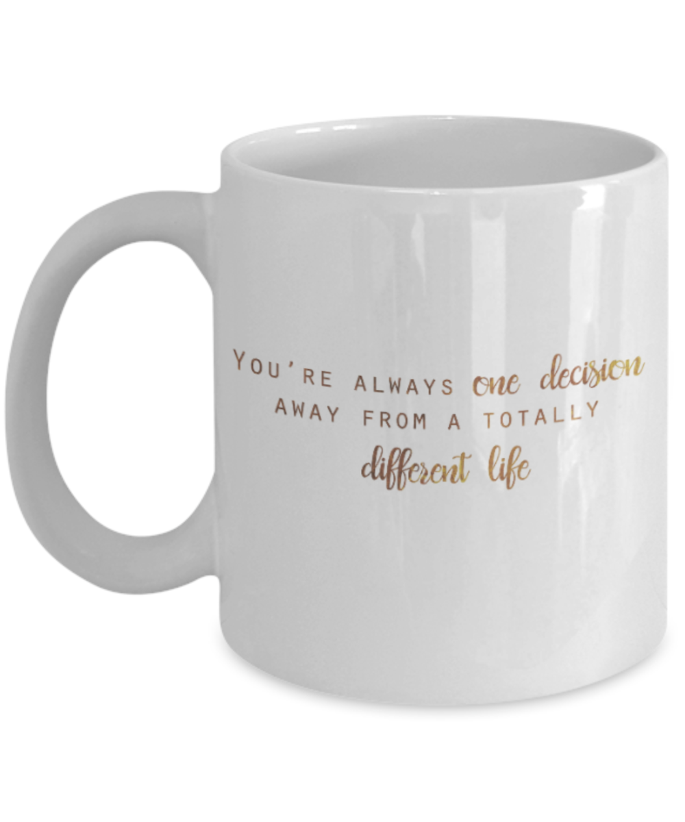 Get well mugs for women , You're one decision away from a totally different life - White Coffee Mug Tea Cup 11 oz Gift
