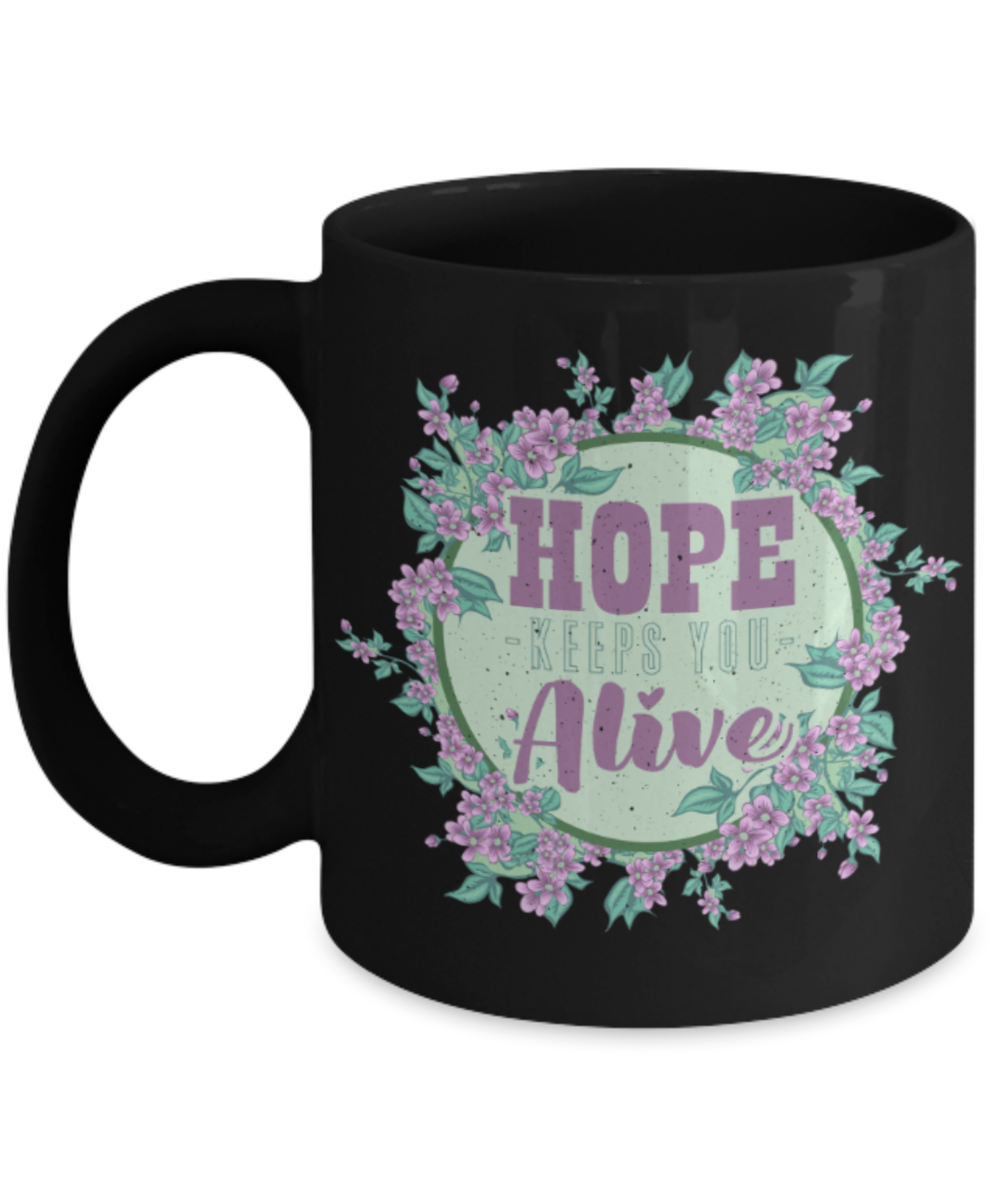 Hope keeps you alive - Funny Black Porcelain Coffee 11 oz