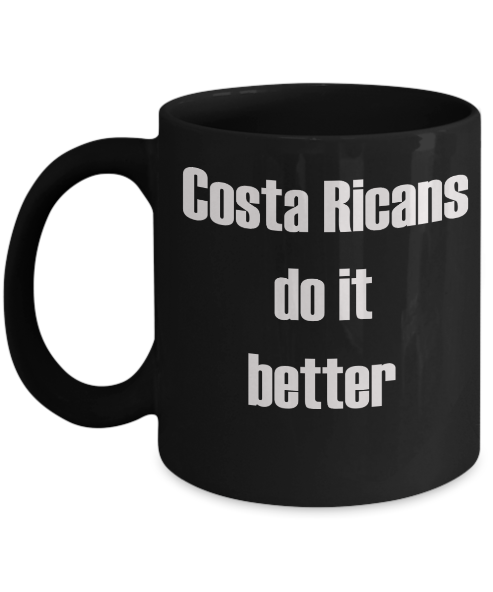Costa Ricans Mugs, Costa Rica people - Costa Ricans do it better - Black Porcelain Coffee Cup,Premium 11 oz Funny Mugs Black coffee cup Gifts Ideas