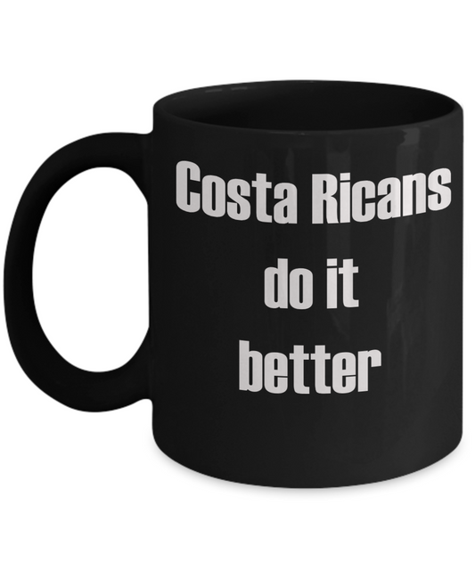 Costa Ricans Mugs, Costa Rica people - Costa Ricans do it better - Black Porcelain Coffee Cup,Premium 11 oz Funny Mugs Black coffee cup Gifts Ideas