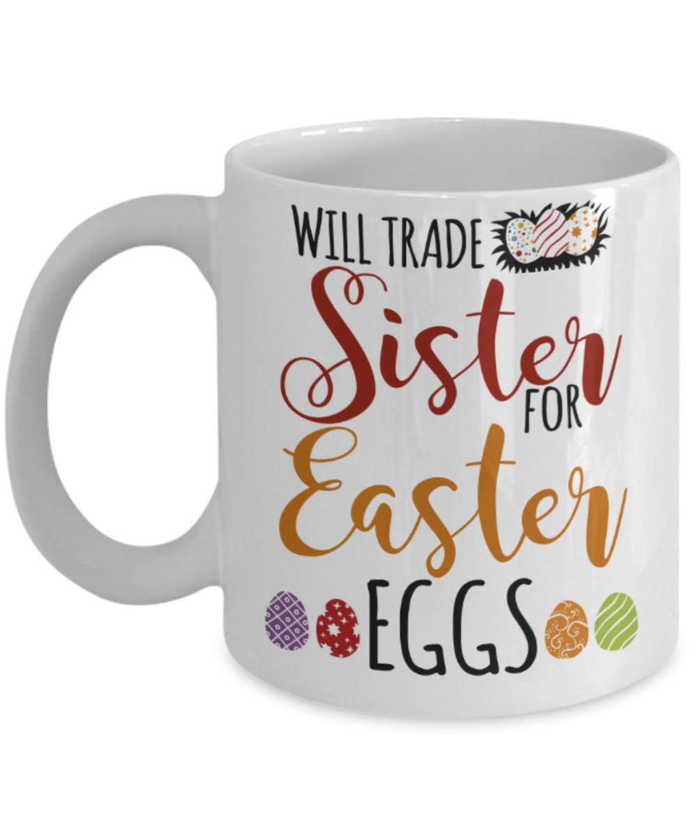 Personal creations gifts easter mugs - Will trade sister for Easter Eggs - White Porcelain Coffee Mug Cute Ceramic Cup 11 oz