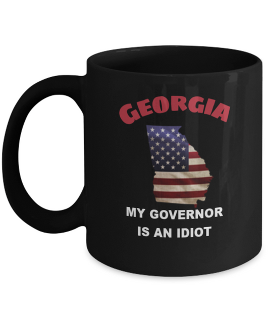Georgia My GOVERNOR Is An IDIOT Funny Political Coffee Mug,My Governor is an Idiot,My Governor Is A Liar, Not My Governor Mug 11oz