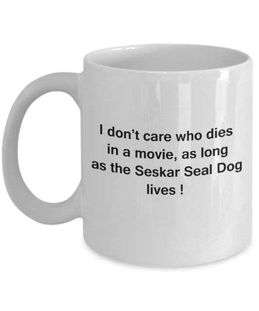 I Don't Care Who Dies, As Long As Seskar Seal Dog Lives White coffee mugs 11 oz