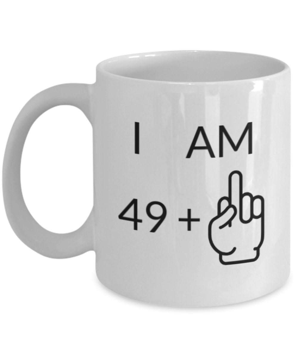 Mark my words 50th birthday mug, I am 49 + 1 - White Porcelain Coffee 11 oz
