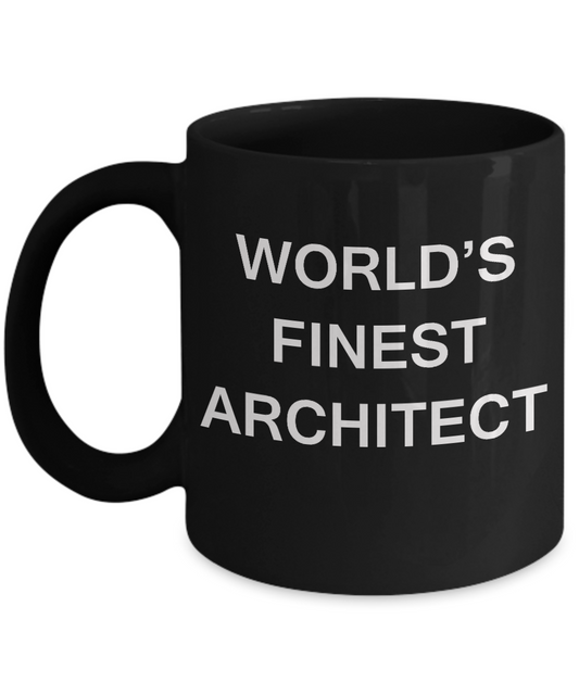 Funny Architect Mugs - World's Finest Architect - Porcelain Black coffee mugs 11 oz