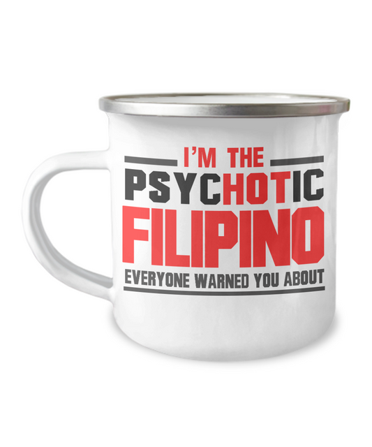 I'm The Psychotic Filipino Everyone Warned You About -12 Oz Stainless Steel Enamel Finish White Camper Coffee Mug