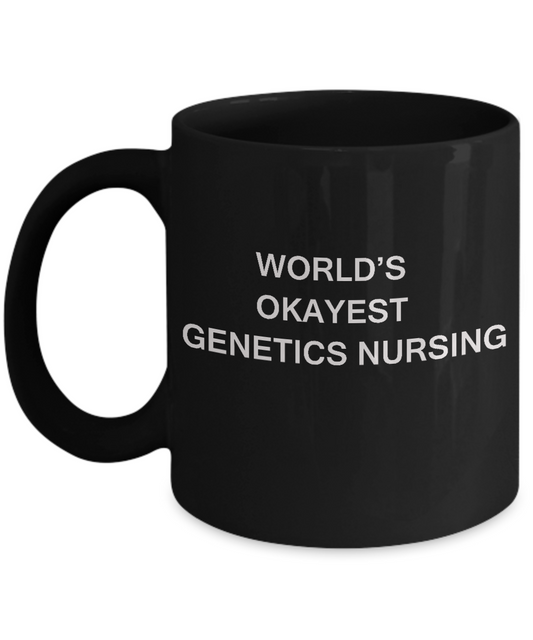 World's Okayest Genetics nursing - Genetics nursing Gift Black coffee mugs 11 oz