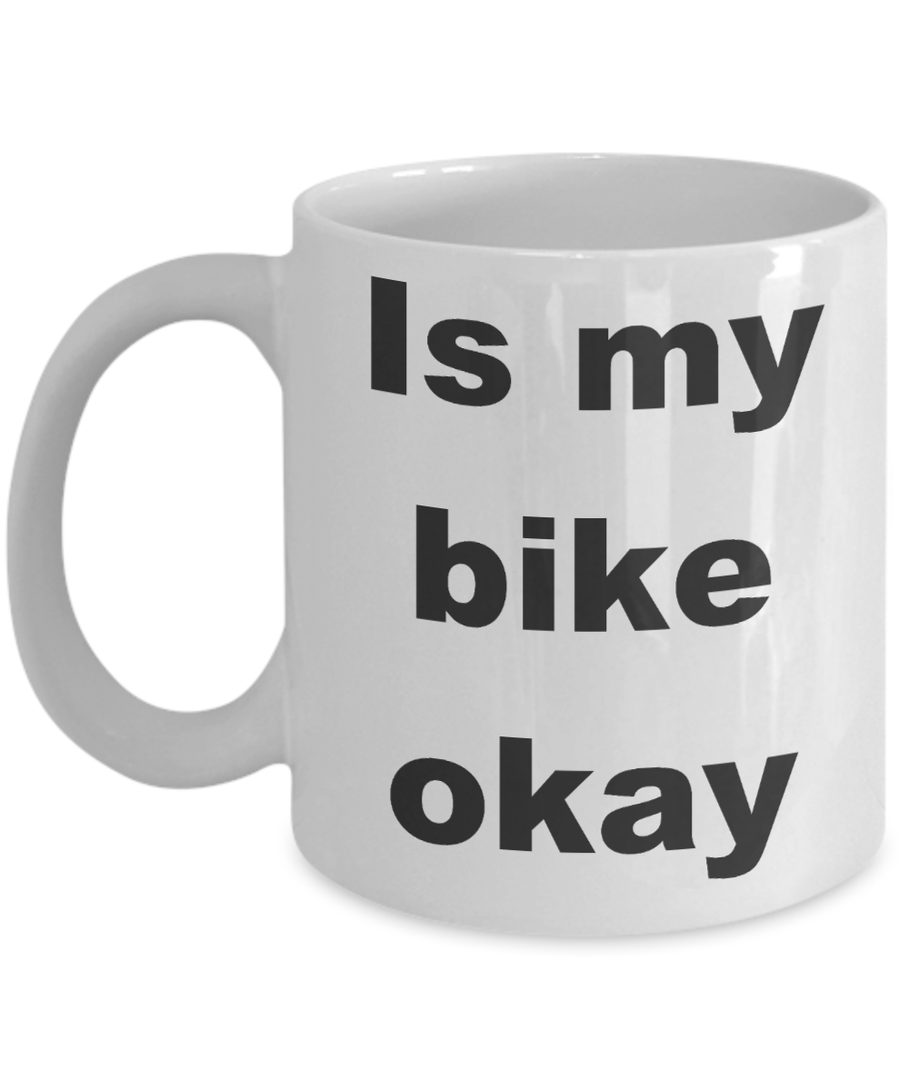 Biking My Passion Coffee mug, Is my bike okay-White Coffee Mug 11 oz