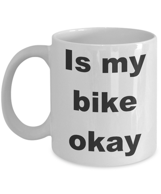 Biking My Passion Coffee mug, Is my bike okay-White Coffee Mug 11 oz