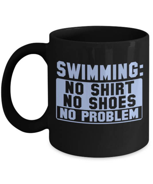 Swimming Lovers mugs, Swimming No shirts No shoes No problem - Funny Black Porcelain Coffee 11 oz