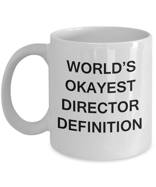 Director Definition Gifts - World's Okayest Director Definition - Birthday Gifts Ceramic Cup White, Funny Mugs Gift Ideas 11 Oz