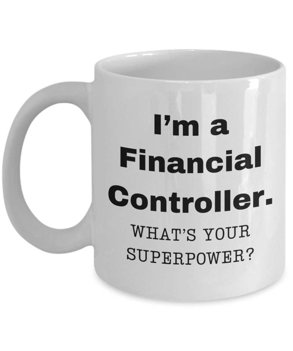 I am a Financial Controller, what is your super power, Birthday cup for Financial Controller -11 oz White ceramic mug