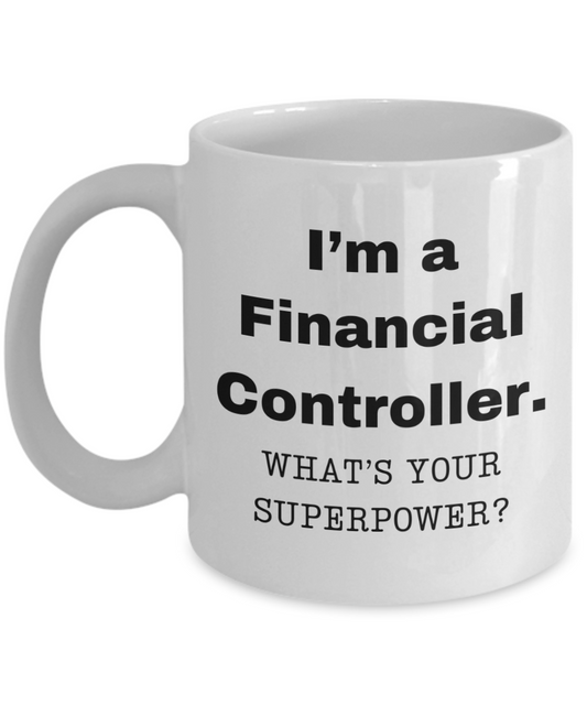 I am a Financial Controller, what is your super power, Birthday cup for Financial Controller -11 oz White ceramic mug