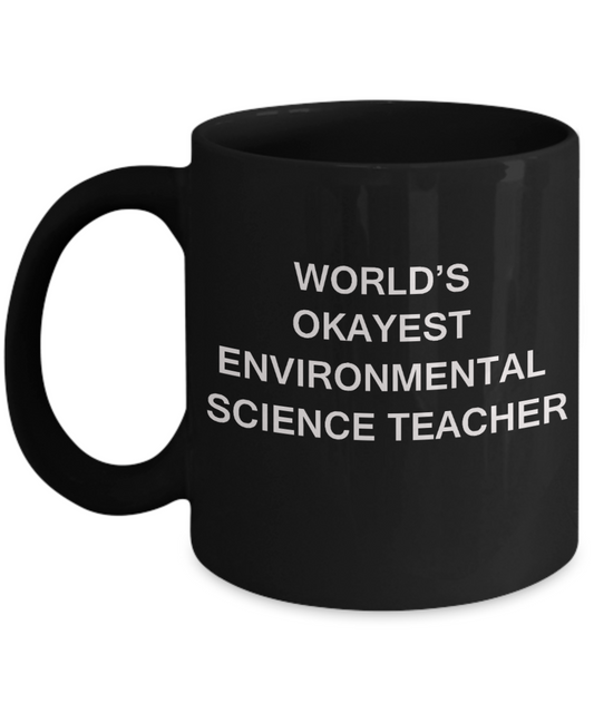 Gifts for cooperating teacher - World's Okayest Environmental Science Teacher - Porcelain Black Funny Coffee Mug & Gifts for Teachers 11 OZ - Funny Gifts Ideas