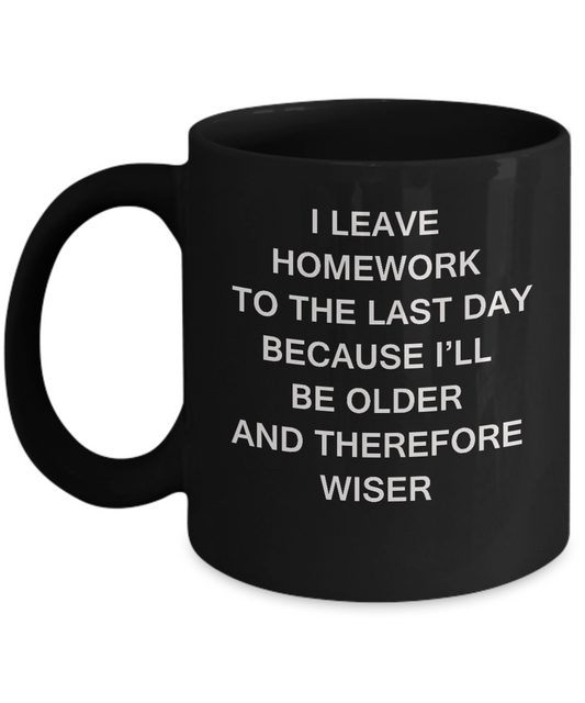 Funny Homework Mugs - I Leave Homework To Last Day Black coffee mugs 11 oz