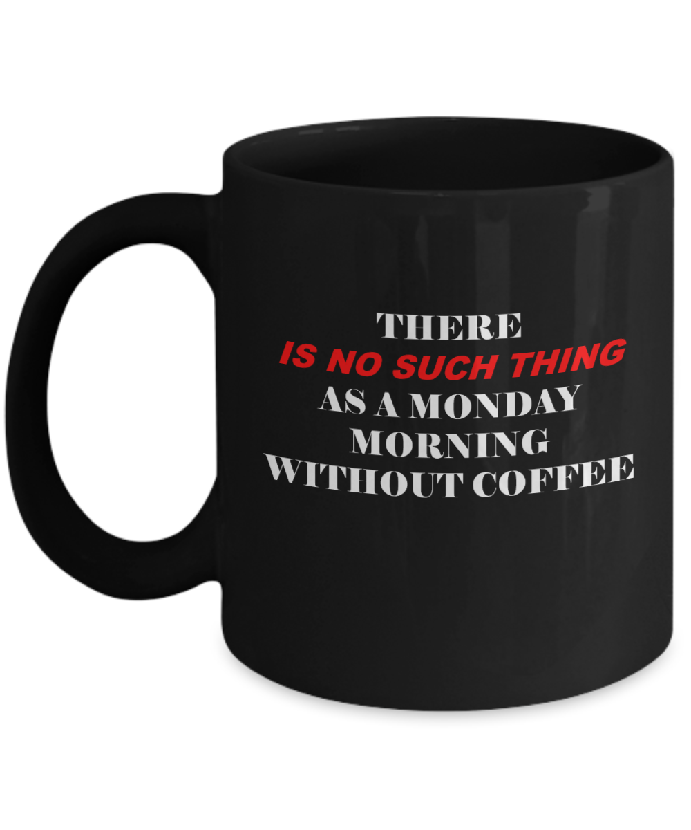 Monday Morning No without coffee Black Mugs - Funny Black coffee mugs 11 oz