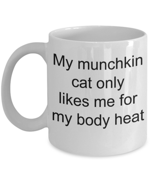 cat lovers gifts mugs, My munchkin cat only likes me for body heat - Funny White Porcelain Coffee Mug Cute Ceramic Cup 11 oz