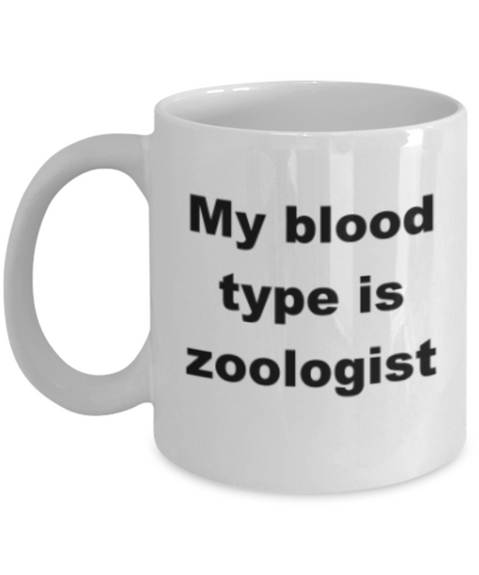 My blood type is zoologist - Funny White Porcelain Coffee Mug Cute Ceramic Cup 11 oz