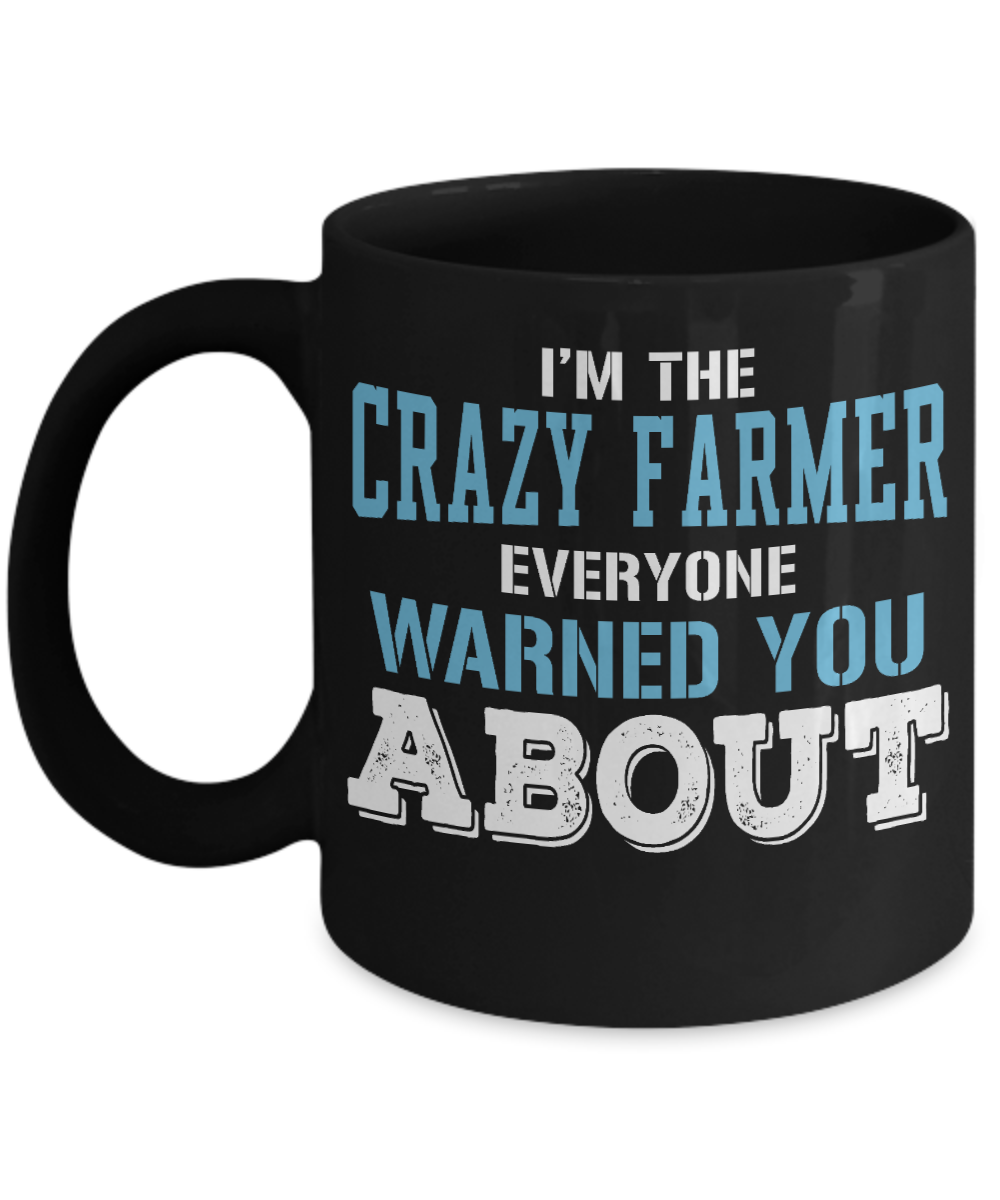 Best Farmer Coffee mug, I'm The Crazy Farmer Everyone Warned You About-Black Porcelain Coffee Mug 11 oz For Farmer, Dad, Mom