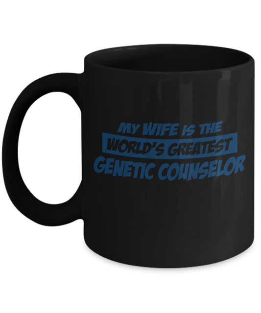 My wife is the world's greatest genetic counselor travel Black coffee mugs 11 oz