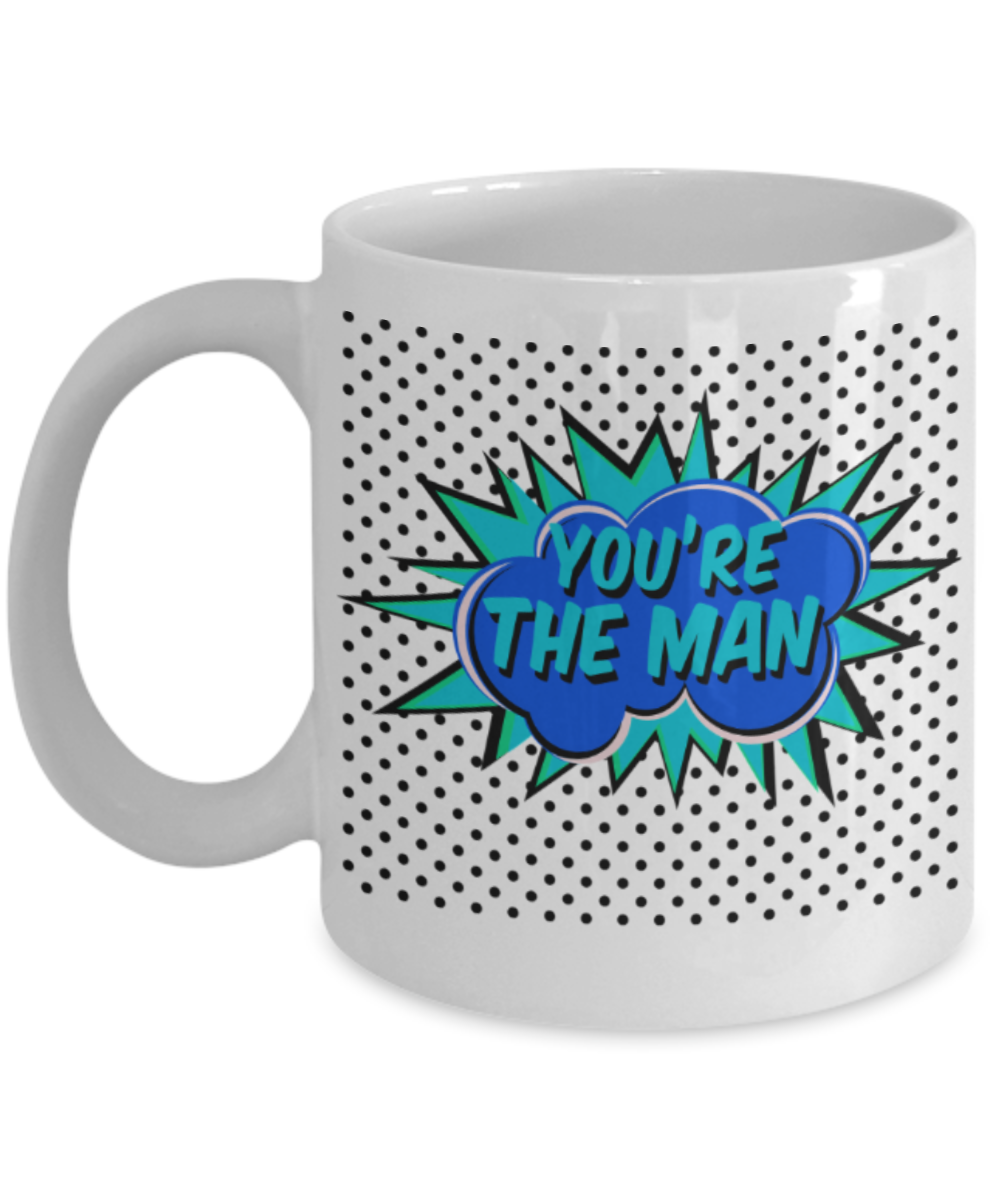 You're the man - Funny White Porcelain Coffee 11 oz